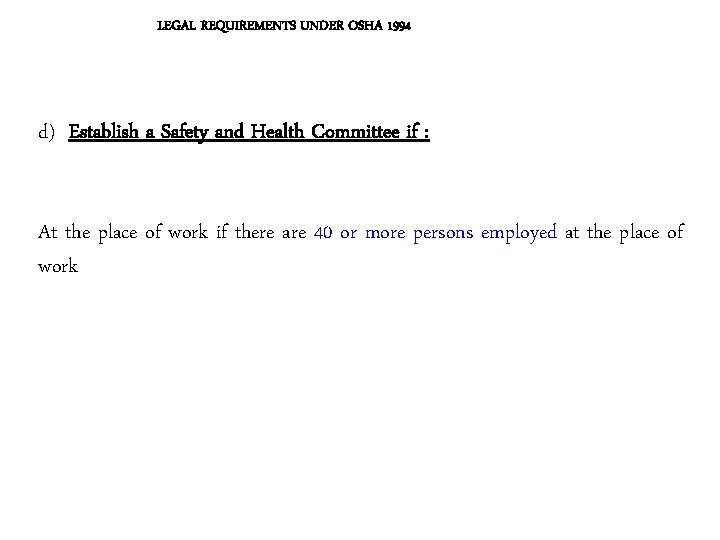 LEGAL REQUIREMENTS UNDER OSHA 1994 d) Establish a Safety and Health Committee if : LEGAL REQUIREMENTS UNDER OSHA 1994 d) Establish a Safety and Health Committee if :