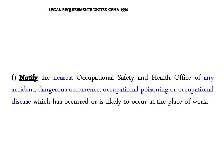 LEGAL REQUIREMENTS UNDER OSHA 1994 f) Notify the nearest Occupational Safety and Health Office LEGAL REQUIREMENTS UNDER OSHA 1994 f) Notify the nearest Occupational Safety and Health Office