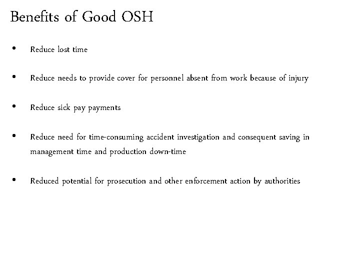 Benefits of Good OSH • Reduce lost time • Reduce needs to provide cover Benefits of Good OSH • Reduce lost time • Reduce needs to provide cover