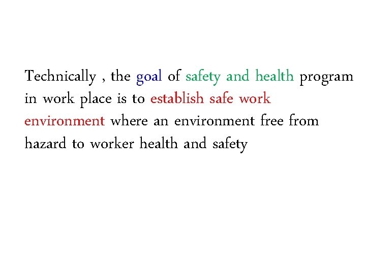 Technically , the goal of safety and health program in work place is to Technically , the goal of safety and health program in work place is to