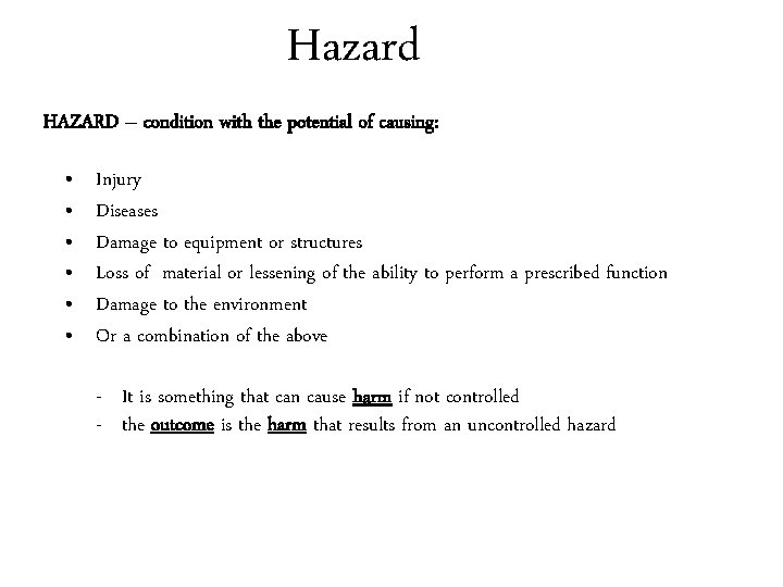 Hazard HAZARD – condition with the potential of causing: • • • Injury Diseases Hazard HAZARD – condition with the potential of causing: • • • Injury Diseases