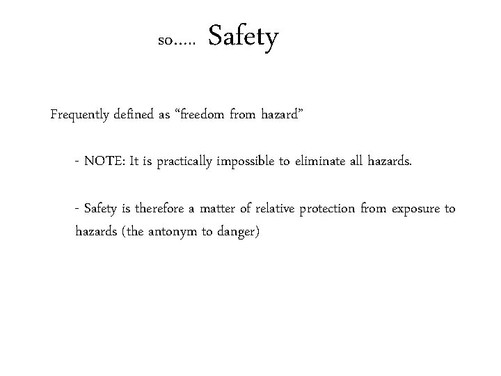so…. . Safety Frequently defined as “freedom from hazard” - NOTE: It is practically so…. . Safety Frequently defined as “freedom from hazard” - NOTE: It is practically