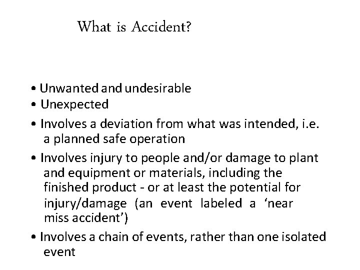 What is Accident? • Unwanted and undesirable • Unexpected • Involves a deviation from What is Accident? • Unwanted and undesirable • Unexpected • Involves a deviation from