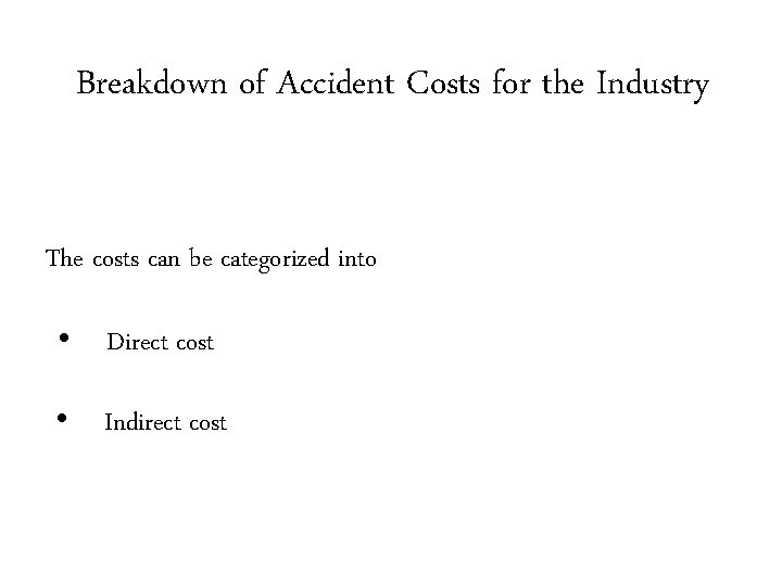 Breakdown of Accident Costs for the Industry The costs can be categorized into • Breakdown of Accident Costs for the Industry The costs can be categorized into •