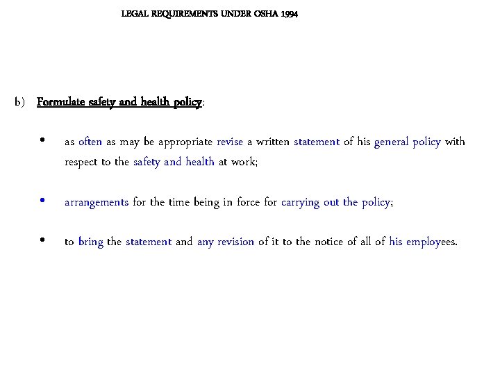 LEGAL REQUIREMENTS UNDER OSHA 1994 b) Formulate safety and health policy: • as often LEGAL REQUIREMENTS UNDER OSHA 1994 b) Formulate safety and health policy: • as often