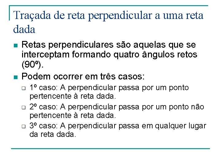Traçada de reta perpendicular a uma reta dada n n Retas perpendiculares são aquelas Traçada de reta perpendicular a uma reta dada n n Retas perpendiculares são aquelas