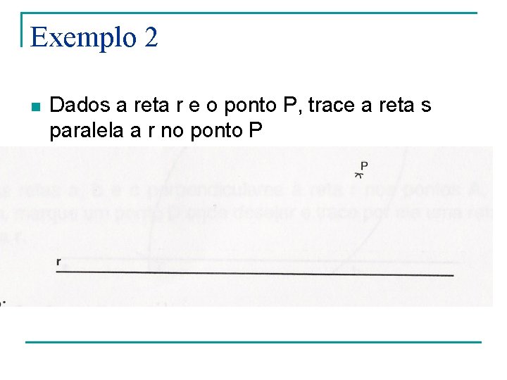 Exemplo 2 n Dados a reta r e o ponto P, trace a reta Exemplo 2 n Dados a reta r e o ponto P, trace a reta