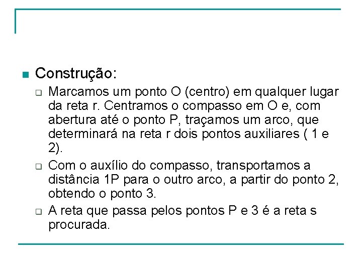 n Construção: q q q Marcamos um ponto O (centro) em qualquer lugar da n Construção: q q q Marcamos um ponto O (centro) em qualquer lugar da
