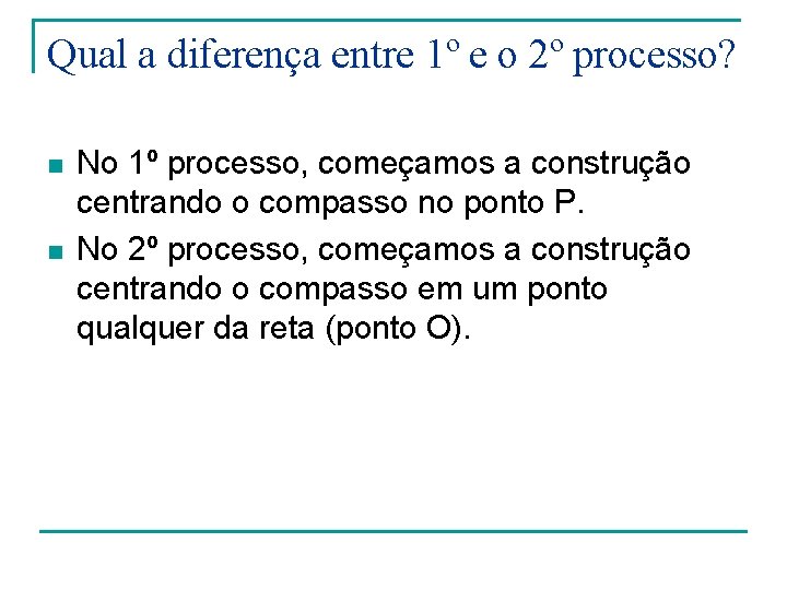 Qual a diferença entre 1º e o 2º processo? n n No 1º processo, Qual a diferença entre 1º e o 2º processo? n n No 1º processo,