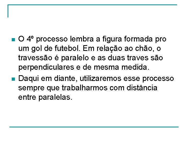 n n O 4º processo lembra a figura formada pro um gol de futebol. n n O 4º processo lembra a figura formada pro um gol de futebol.