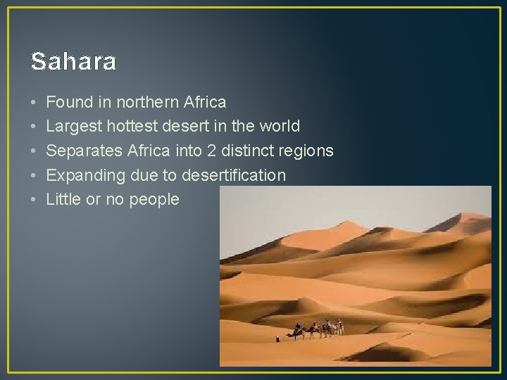 Sahara • • • Found in northern Africa Largest hottest desert in the world