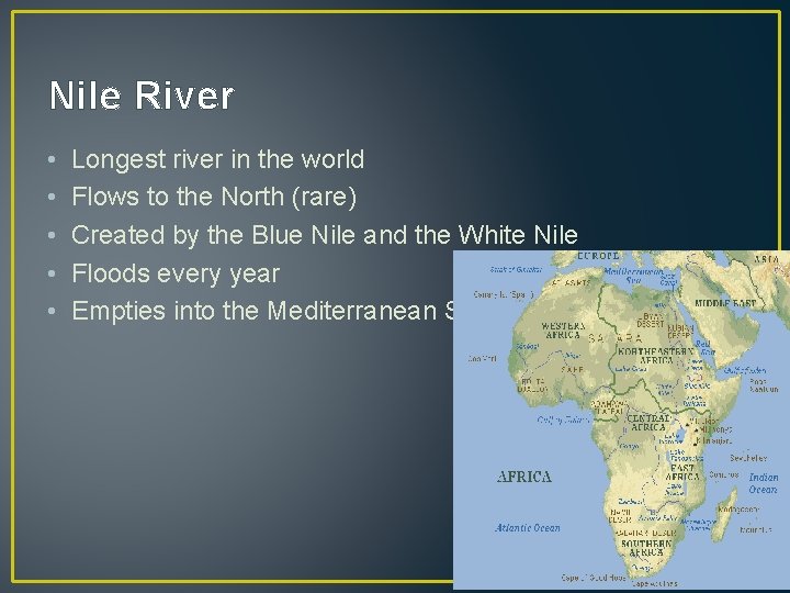 Nile River • • • Longest river in the world Flows to the North