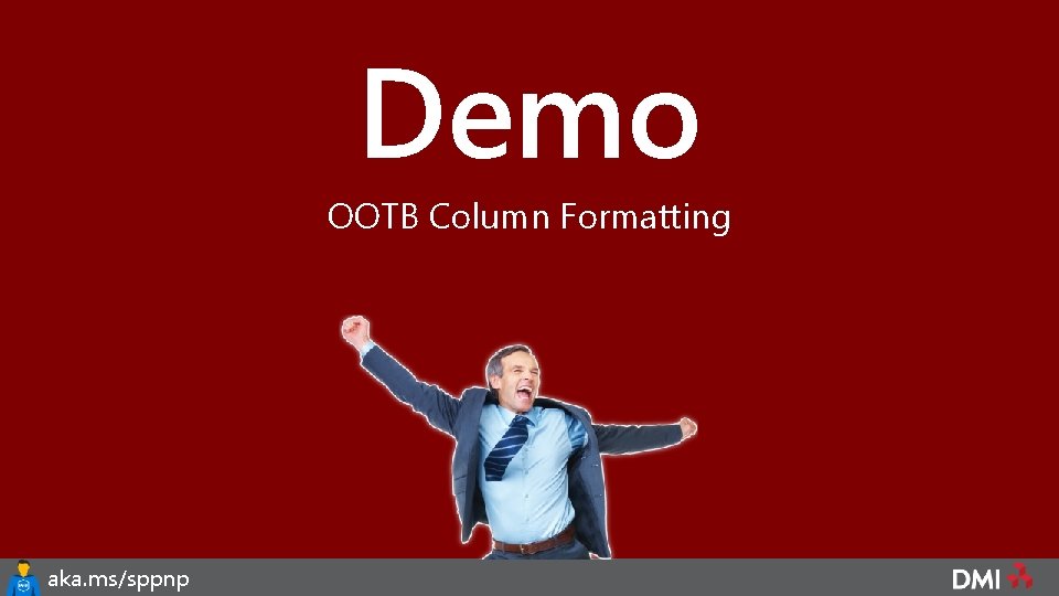 Demo OOTB Column Formatting aka. ms/sppnp the. Chris. Kent. com 