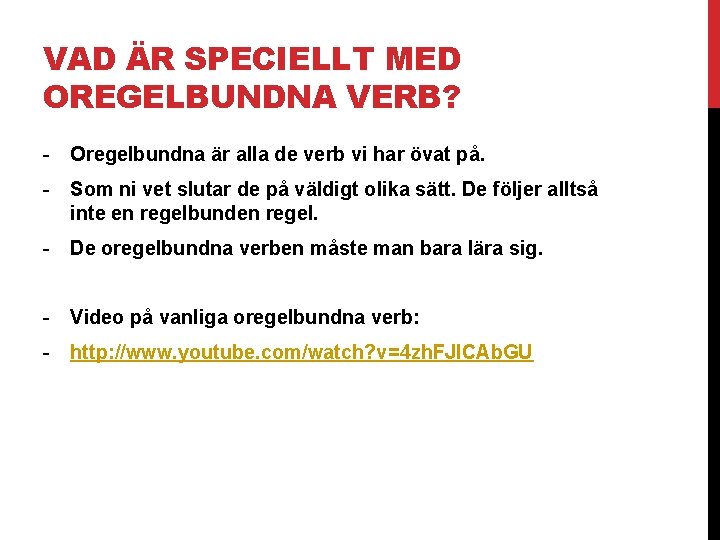 VAD ÄR SPECIELLT MED OREGELBUNDNA VERB? - Oregelbundna är alla de verb vi har