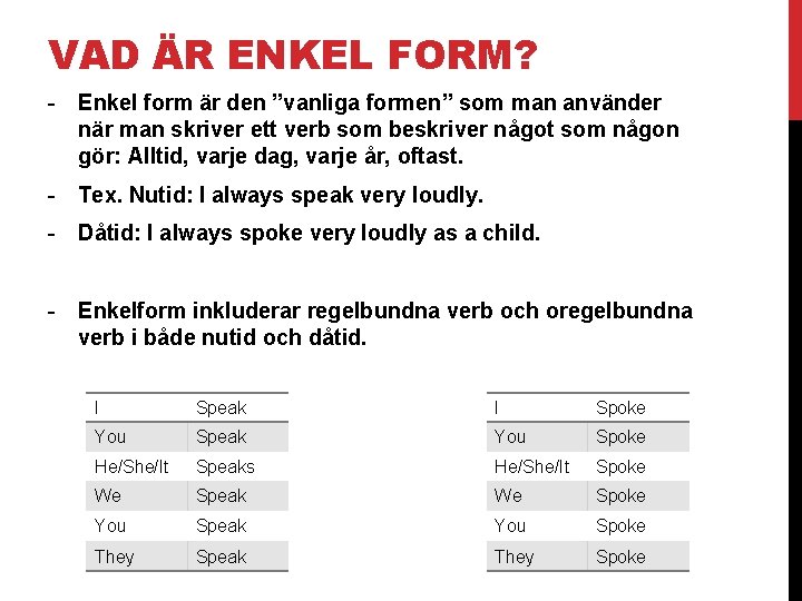 VAD ÄR ENKEL FORM? - Enkel form är den ”vanliga formen” som man använder