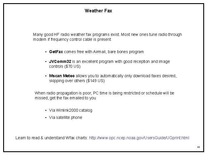 Weather Fax Many good HF radio weather fax programs exist. Most new ones tune