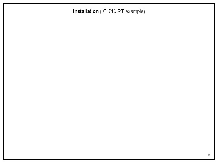 Installation (IC-710 RT example) 71 