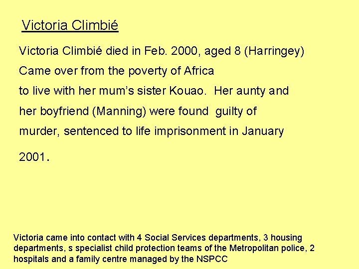 Victoria Climbié died in Feb. 2000, aged 8 (Harringey) Came over from the poverty