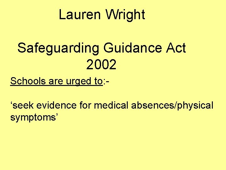 Lauren Wright Safeguarding Guidance Act 2002 Schools are urged to: ‘seek evidence for medical