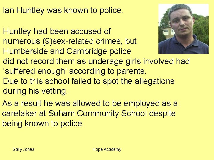 Ian Huntley was known to police. Huntley had been accused of numerous (9)sex-related crimes,