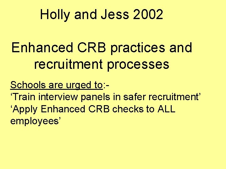 Holly and Jess 2002 Enhanced CRB practices and recruitment processes Schools are urged to: