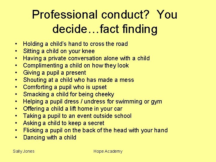 Professional conduct? You decide…fact finding • • • • Holding a child’s hand to