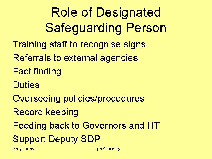 Role of Designated Safeguarding Person Training staff to recognise signs Referrals to external agencies