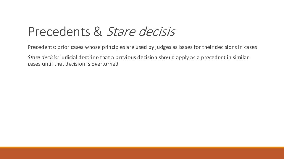 Precedents & Stare decisis Precedents: prior cases whose principles are used by judges as