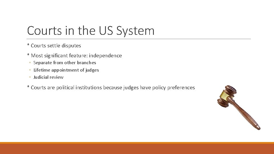 Courts in the US System * Courts settle disputes * Most significant feature: independence