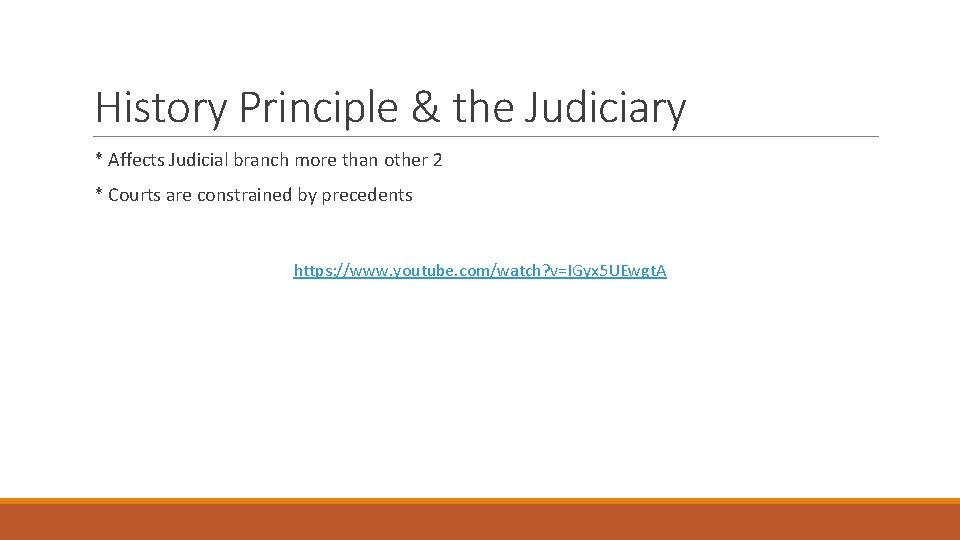 History Principle & the Judiciary * Affects Judicial branch more than other 2 *