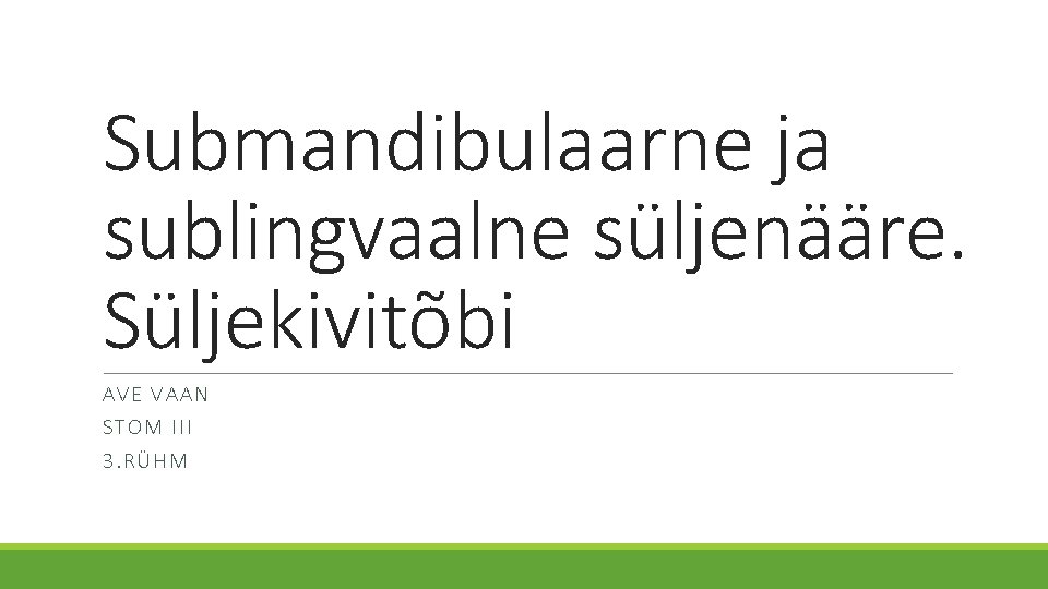 Submandibulaarne ja sublingvaalne süljenääre. Süljekivitõbi AVE VAAN STOM III 3. RÜHM 