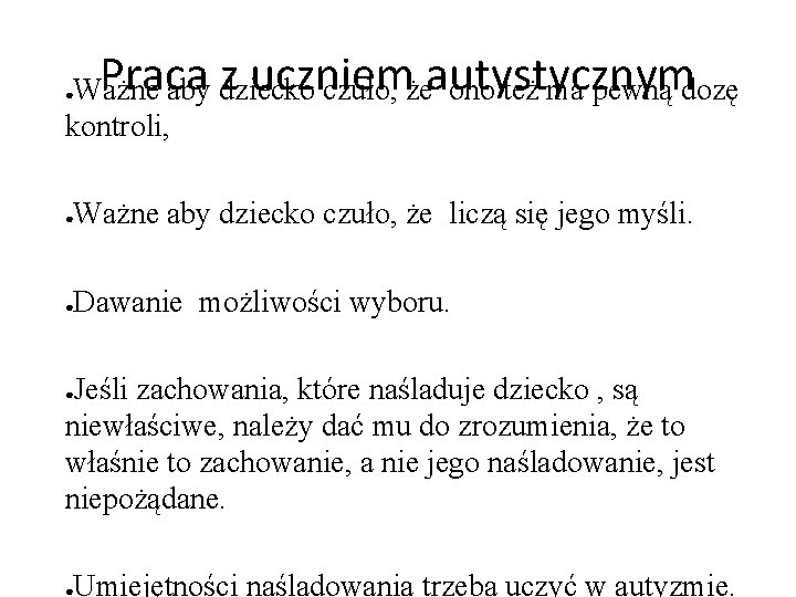 Praca z uczniem Ważne aby dziecko czuło, żeautystycznym ono też ma pewną dozę kontroli,