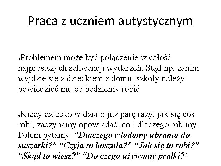 Praca z uczniem autystycznym Problemem może być połączenie w całość najprostszych sekwencji wydarzeń. Stąd