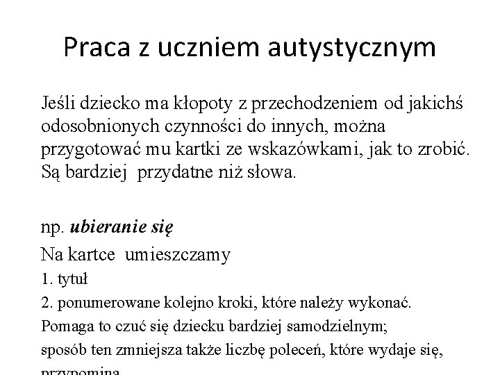 Praca z uczniem autystycznym Jeśli dziecko ma kłopoty z przechodzeniem od jakichś odosobnionych czynności