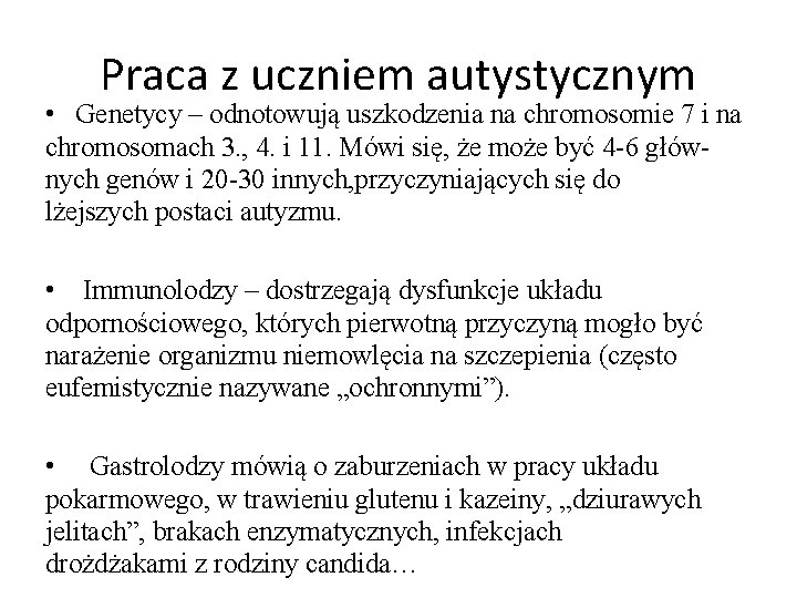 Praca z uczniem autystycznym • Genetycy – odnotowują uszkodzenia na chromosomie 7 i na