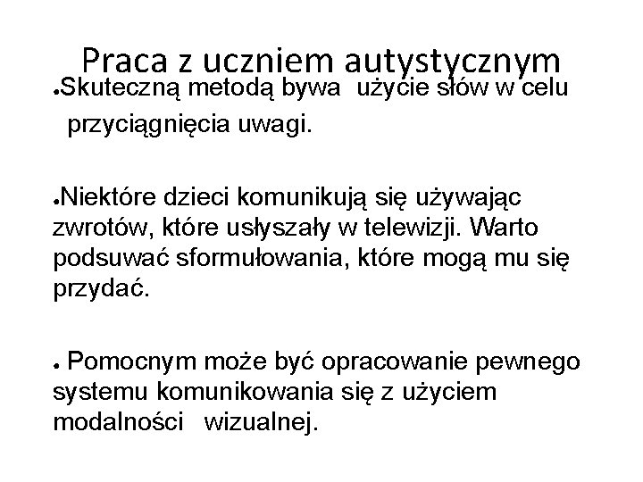 Praca z uczniem autystycznym ● Skuteczną metodą bywa użycie słów w celu przyciągnięcia uwagi.