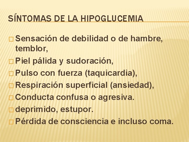 SÍNTOMAS DE LA HIPOGLUCEMIA � Sensación de debilidad o de hambre, temblor, � Piel