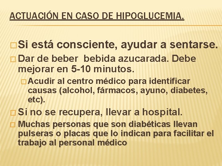 ACTUACIÓN EN CASO DE HIPOGLUCEMIA. � Si está consciente, ayudar a sentarse. � Dar