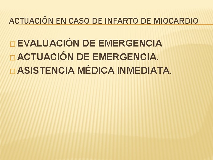 ACTUACIÓN EN CASO DE INFARTO DE MIOCARDIO � EVALUACIÓN DE EMERGENCIA � ACTUACIÓN DE