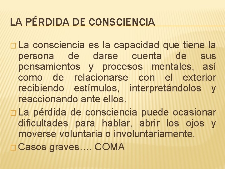 LA PÉRDIDA DE CONSCIENCIA � La consciencia es la capacidad que tiene la persona