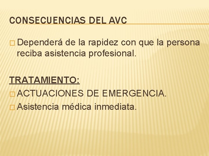 CONSECUENCIAS DEL AVC � Dependerá de la rapidez con que la persona reciba asistencia