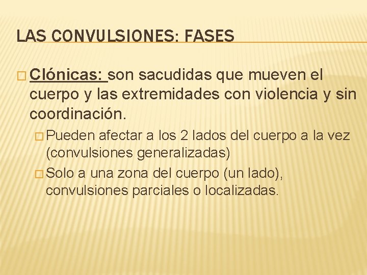 LAS CONVULSIONES: FASES � Clónicas: son sacudidas que mueven el cuerpo y las extremidades