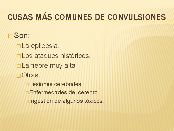 CUSAS MÁS COMUNES DE CONVULSIONES � Son: � La epilepsia. � Los ataques histéricos.