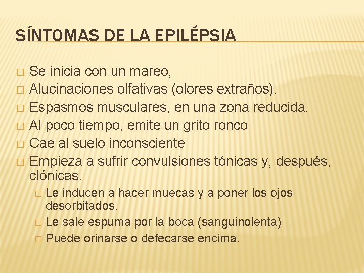 SÍNTOMAS DE LA EPILÉPSIA Se inicia con un mareo, � Alucinaciones olfativas (olores extraños).