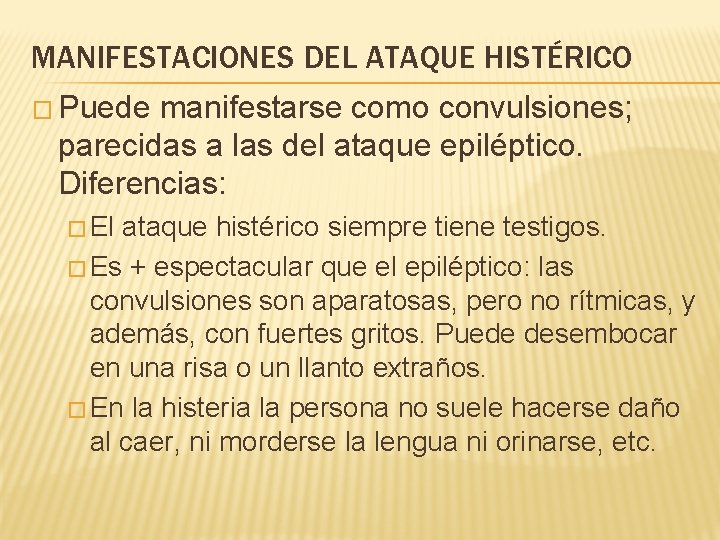 MANIFESTACIONES DEL ATAQUE HISTÉRICO � Puede manifestarse como convulsiones; parecidas a las del ataque