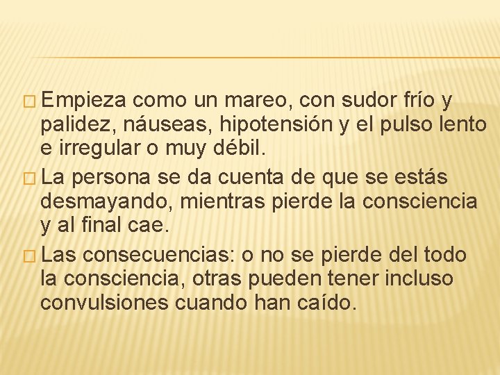 � Empieza como un mareo, con sudor frío y palidez, náuseas, hipotensión y el