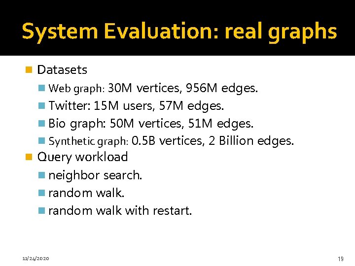 System Evaluation: real graphs n Datasets n Web graph: 30 M vertices, 956 M