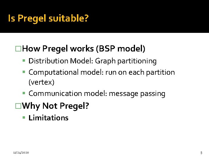 Is Pregel suitable? �How Pregel works (BSP model) Distribution Model: Graph partitioning Computational model: