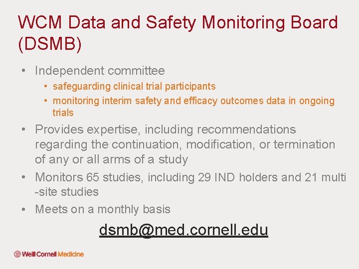 WCM Data and Safety Monitoring Board (DSMB) • Independent committee • safeguarding clinical trial