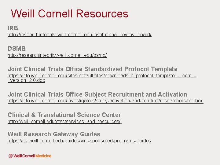 Weill Cornell Resources IRB http: //researchintegrity. weill. cornell. edu/institutional_review_board/ DSMB http: //researchintegrity. weill. cornell.